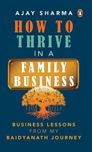 How to Thrive in a Family Business by Ajay Sharma
