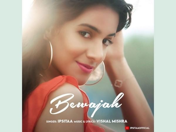 Ipsitaa's latest release, 'Bewajah' rising up the charts