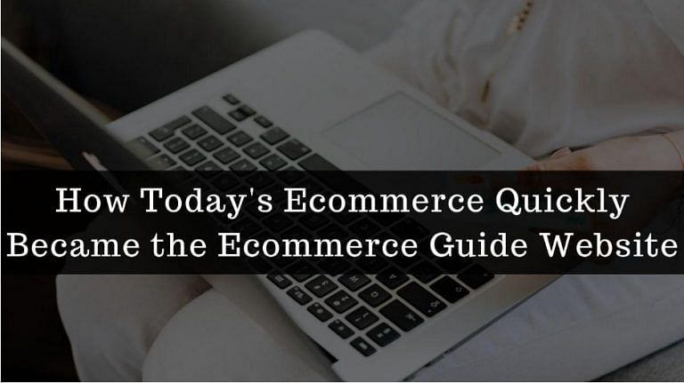 How ‘Today’s Ecommerce’ quickly became the biggest e-commerce guide website
