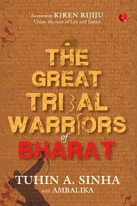 The Great Tribal Warriors of Bharat by Tuhin A Singh and Ambalika