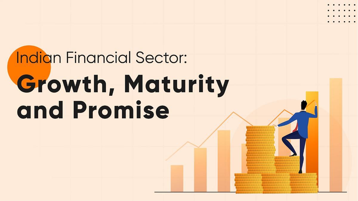 Indian Financial Sector Growth, Maturity andPromise