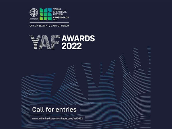 IIA Young Architects Festival and YAF Awards 2022 will be held in Calicut along with Crossroads