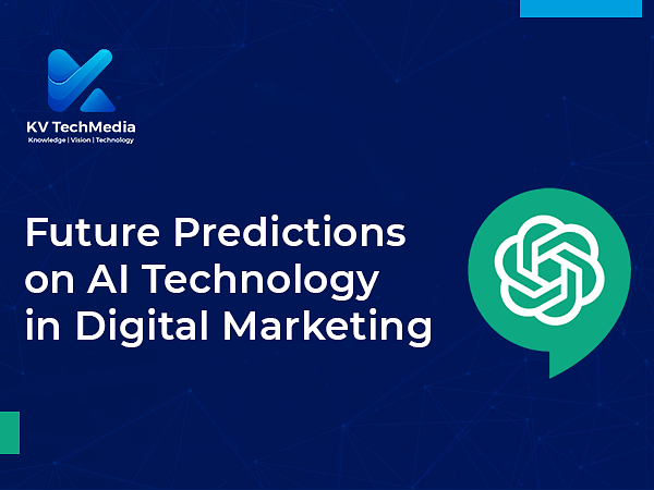 KV TechMedia shares future predictions on AI technology in Digital Marketing & highlights the power of ChatGPT