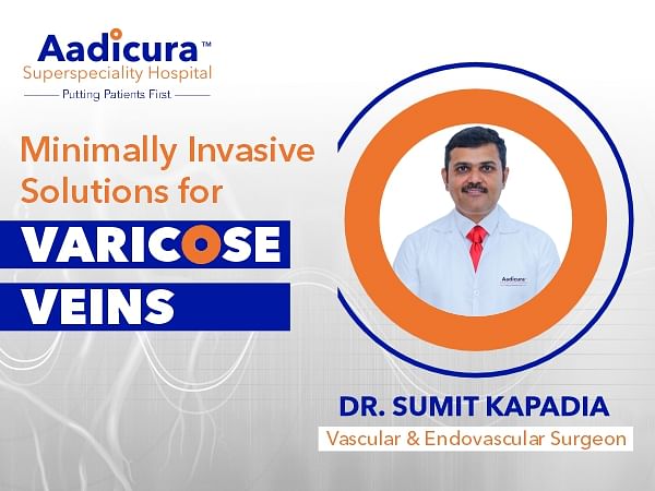 Minimally invasive techniques for treating varicose veins now available at Aadicura Superspeciality Hospital