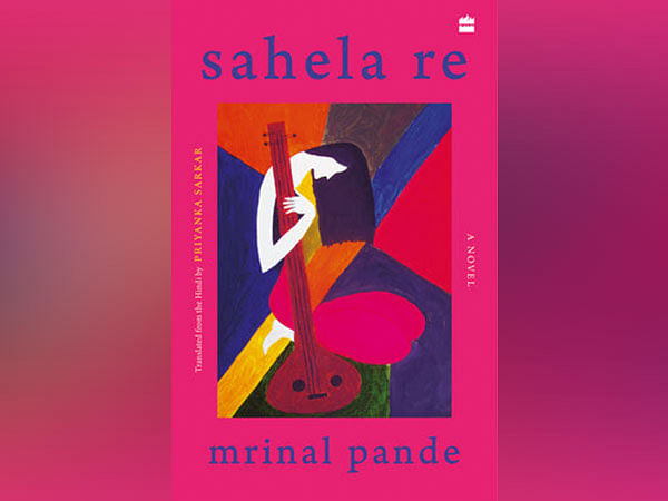 HarperCollins is proud to announce the publication of Sahela Re by Mrinal Pande Translated by Priyanka Sarkar