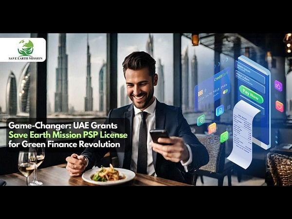 Save Earth Mission's Ecosystem Receives Prestigious PSP License in UAE, Pioneering a Green Finance Revolution in Dubai