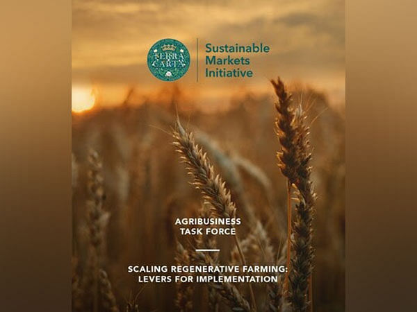 Sustainable Markets Initiative Agribusiness Task Force launches blended finance framework to make regenerative farming mainstream