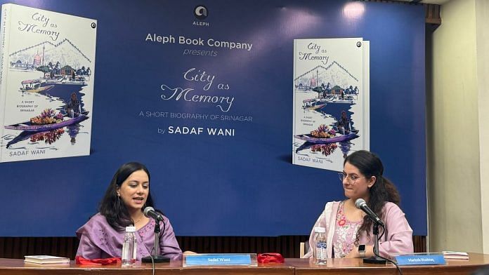 Author Sadaf Wani with moderator Mariyeh Mushtaq during the panel discussion on City as Memory | Photo: Sagrika Kissu, ThePrint