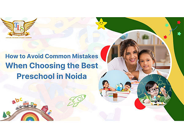 How to Avoid Common Mistakes When Choosing the Best Preschool in Noida