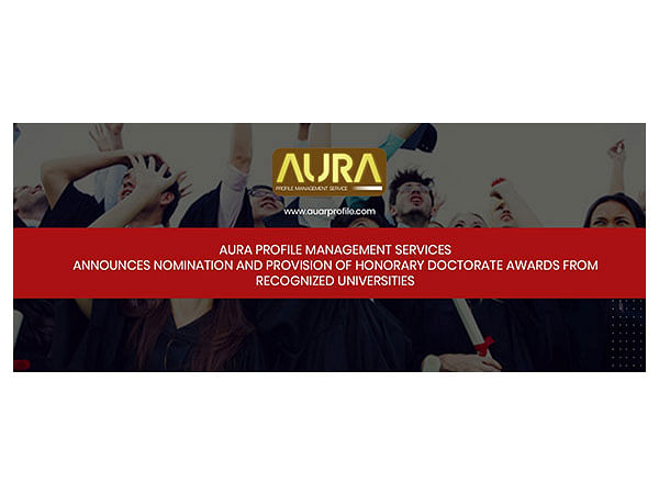 Aura Profile Management Services Announces Nomination and Provision of Honorary Doctorate Awards from Recognized Universities