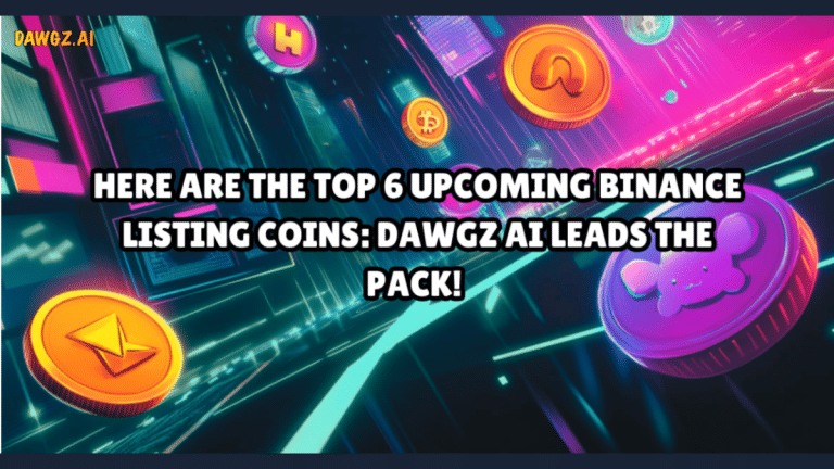 Here Are The Top 6 Upcoming Binance Listing Coins: Dawgz AI Leads The Pack!