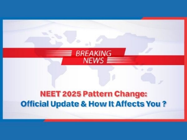 NEET 2025 Pattern Change: Official Update & How It Affects You?