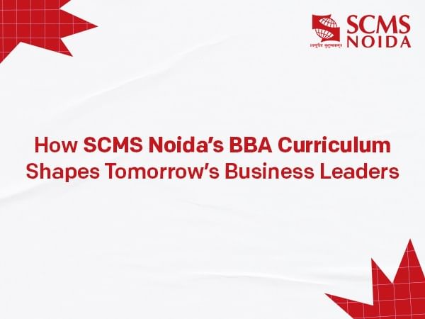 SET 2025 Applications Live: SCMS NOIDA's BBA Programme Prepares Students for the Global Business Landscape