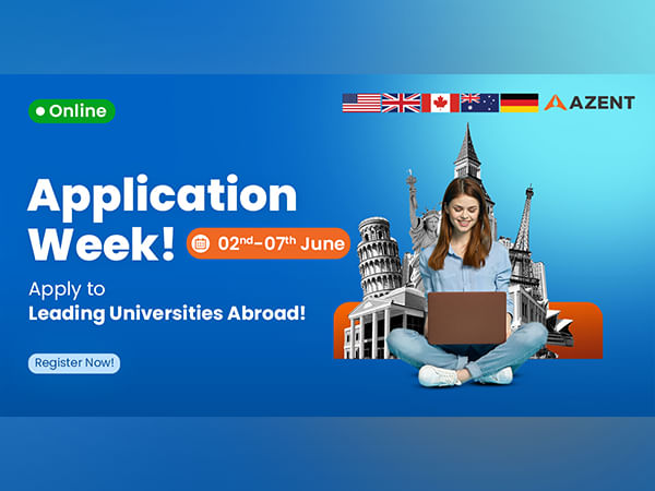 Azent Overseas Education Announces 'Azent Application Week' from June 2-7, 2025 - Your Gateway to Global Education