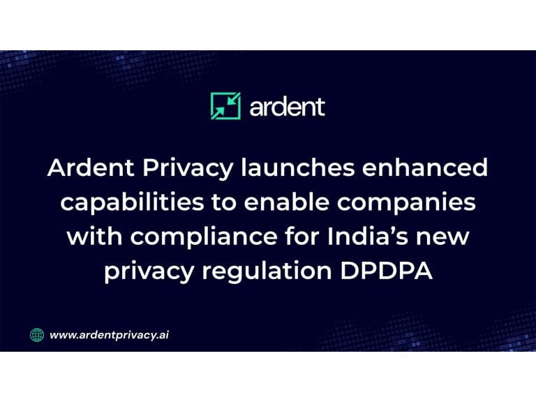 Ardent Privacy launches enhanced capabilities to enable companies with compliance for India’s new privacy regulation DPDPA