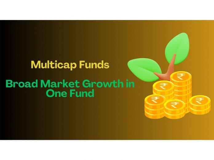 Multicap Funds - Broad Market Growth in One Fund